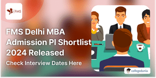 FMS Delhi MBA Admission PI Shortlist 2024 Released; Check Interview Dates Here